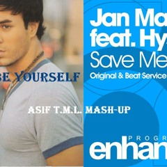 Be Yourself vs Save Me Now (Asif T.M.L. Mash-Up)-Enrique Iglesias vs Jan Martin Feat. Hysteria!
