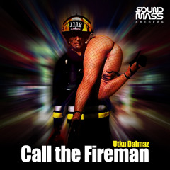 Utku Dalmaz - Call The Fireman [Sound Mass Records]
