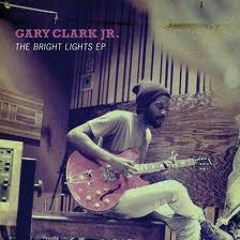 Gary Clark Jr. - Things Are Changing