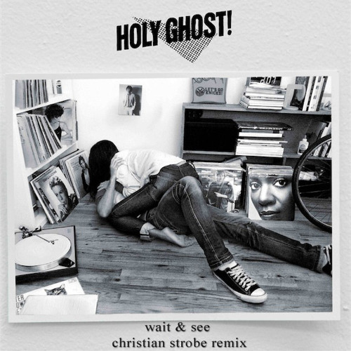 Holy Ghost! - Wait And See (Christian Strobe Remix)