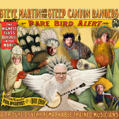Rare Bird Alert | Steve Martin And The Steep Canyon Rangers