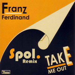 Take Me Out - Franz Ferdinand (Spol Remix)