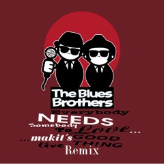 Blues Brothers - Everybody Needs Somebody To Love [makit Remix]