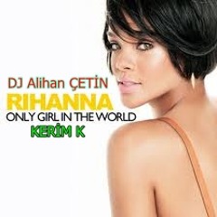 DJ Alihan ÇETİN & Rihanna - Only Girl (Kerim K Electro Edit Version)