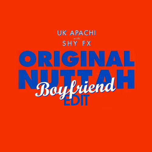 UK Apachi & Shy FX - Original Nuttah (Boyfriend edit)