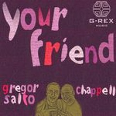 Chappell - Your friend - ft Gregor Salto (original)