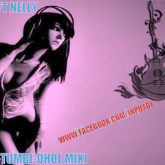 INPUTDJ FT NELLY ( DILEMM-TUMBI-DHOL MIX)