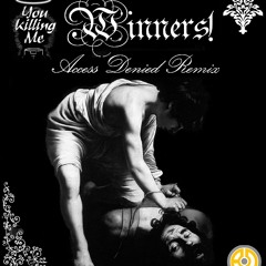 You Killing Me - Winners!(Access Denied remix)_FREE DOWNLOAD!!!!