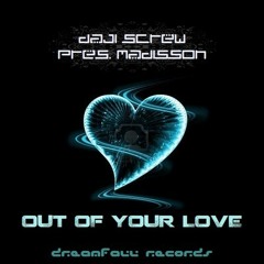 Daji Screw pres. Madisson - Out Of Your Love (Naginata Club Mix @ DreamFall Records)