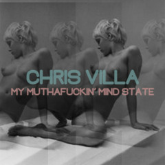 Chris Villa - My Muthafuckin' Mind State