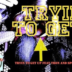 Tron and spotlite TRYING TO GET UP