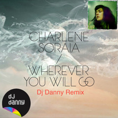 Charlene Soraia - Wherever You Will Go (Dj Danny Remix) FREE DOWNLOAD