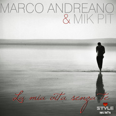 Marco Andreano &amp; Mik Pit - La mia vita senza te (original mix)