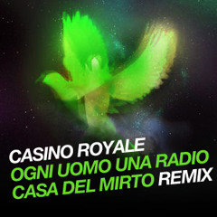 Casino Royale - Ogni Uomo Una Radio (Casa del Mirto Remix)