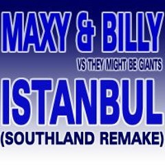 MAXY & BILLY  vs They Might Be Giants - ISTANBUL (SOUTHLAND REMAKE)