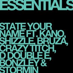 Essentials - State Your Name (Ft. Kano, Shizzle, Bruza, Crazy Titch, D Double E, Bonzley & Stormin)