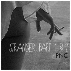 PNC - Stranger Pt. 1 & 2 (produced by Matt Miller)