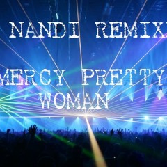 Mercy Pretty Woman (Nandi Extended Bootleg Remix) - Roy Orbison Feat. Alex Kassel