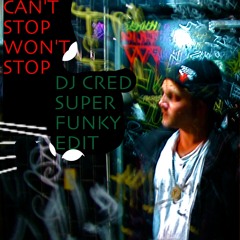 Can't Stop Won't Stop (a Dj Cred Super Funky edit)