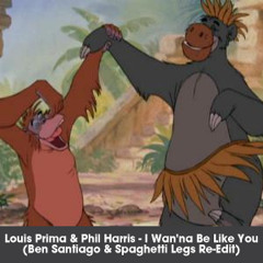 Louis Prima & Phil Harris - I Wan'na Be Like You (Ben Santiago & Spaghetti Legs Re-Edit)