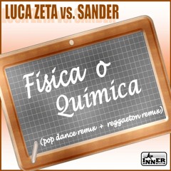 Fisica O Quimica (Raggaeton X-Tended) - Luca Zeta vs. Sander
