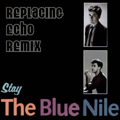 Stay (ReplacingEchoRemix) - The Blue Nile