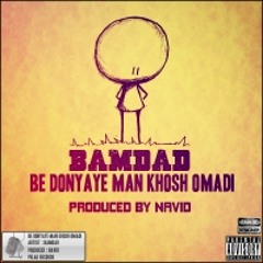 Bamdad - Be Donyaye Man Khosh Omadi (Produced by Navid)
