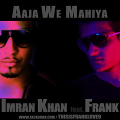 Aaja We Mahiya ft. Frank (Imran Khan)