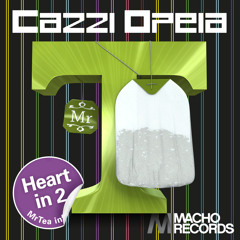 Cazzi Opeia - Heart in 2 [MrTea infusion] **Macho Records**