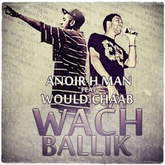 Anoir H-Man - Wach Ballik (Feat. Would Chaab) | (Mixé par DJ Akeem & Masterisé à SAE Bruxelles)