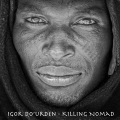 Igor Do'urden - Killing Nomad