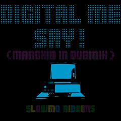 Digital Me Say! (Marchin In Riddim DUBMIX)