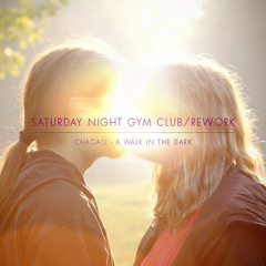 CHAGALL - WALK IN THE DARK (SATURDAY NIGHT GYM CLUB REWORK)