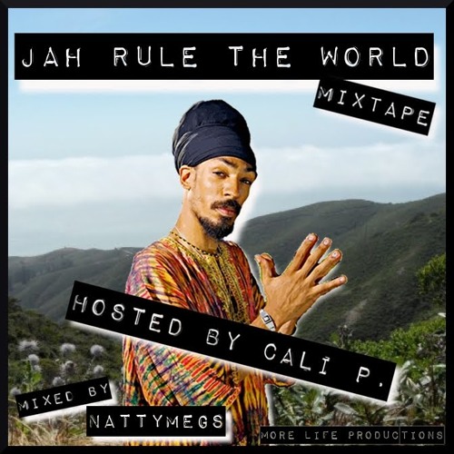 Stream Jah Rule the World Mixtape Hosted by Cali P- Mixed by NattyMegs  (MoreLifeProductions) by NattyMegs- More Life Productions | Listen online  for free on SoundCloud