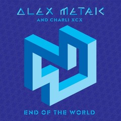 Alex Metric - End Of The World feat. Charli XCX (Annie Mac Radio RIP)