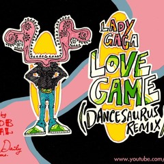 Lady Gaga - Love Game (Dancesaurus Rex Remix)