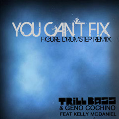 TRiLLBASS & Geno Cochino ft. Kelly McDaniel - U Can't Fix (Figure Drumstep Remix)