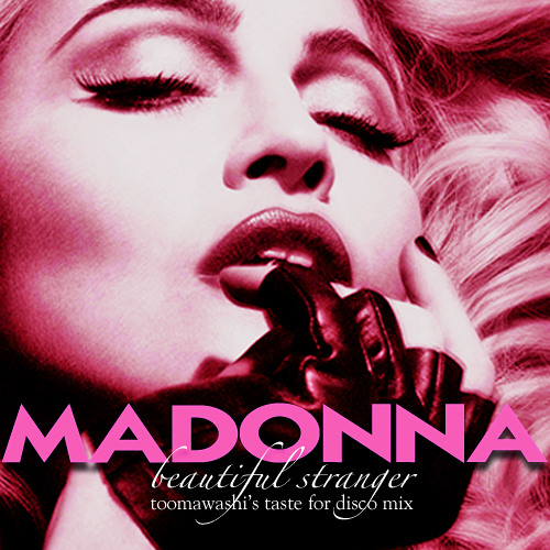 MADONNA BEAUTIFUL STRANGER Toomawashi's Taste For