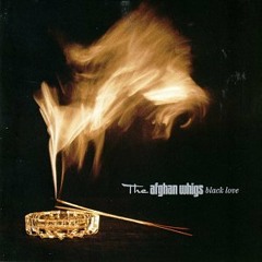 The Afghan Whigs -  Blame, etc.