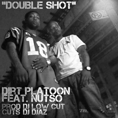 Dirt Platoon feat. Nutso - Double Shot - (Prod. Dj Low Cut, Scratch Dj Djaz)