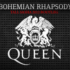 Queen - Bohemian Rhapsody (Tall Sasha  Bootleg)