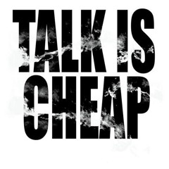 Talk is cheap