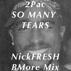 2Pac - So Many Tears (NickFRESH Goes to B-More Mix)