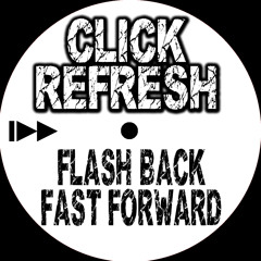 Click Refresh - Flash Back, Fast Forward [FREE DOWNLOAD]