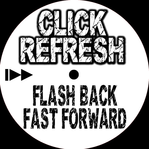 Click Refresh - Flash Back, Fast Forward [FREE DOWNLOAD]
