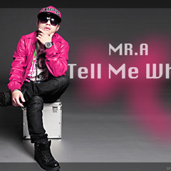 MR.A - Tell Me Why ( Original )