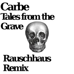 Carbe - Tales From The Grave (Rauschhaus Remix)