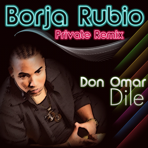 Don Omar - Dile (Borja Rubio Private Remix)