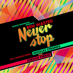 Ben Wasted - Never Stop (Original Mix) [OUT NOW]