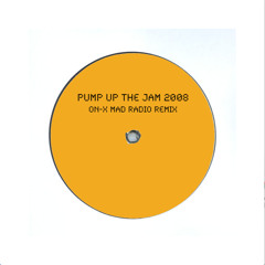 Pump Up The Jam 2008 ON-X Mad Radio Remix